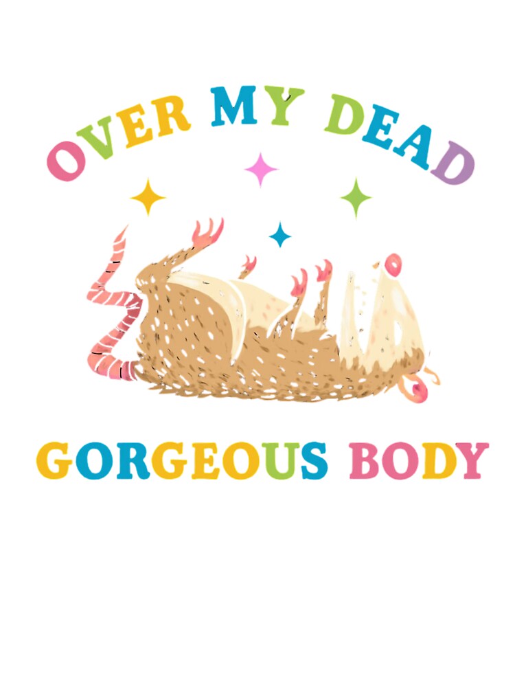 Over My Dead Gorgeous Body by DashingDaraDesigns