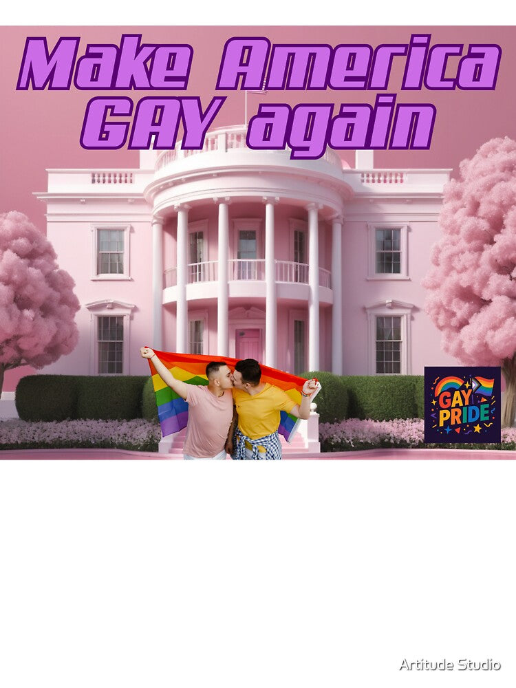 Make America GAY Again – Loud, Proud & Fabulous by Artitude Studio