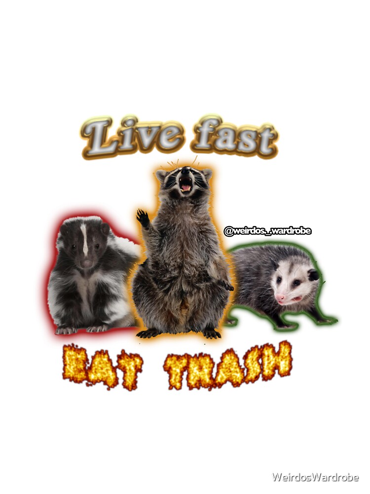 Live Fast Eat Trash by WeirdosWardrobe
