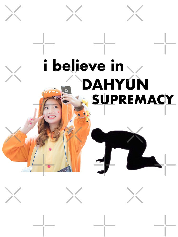I Believe in Dahyun Supremacy by spicyseabass