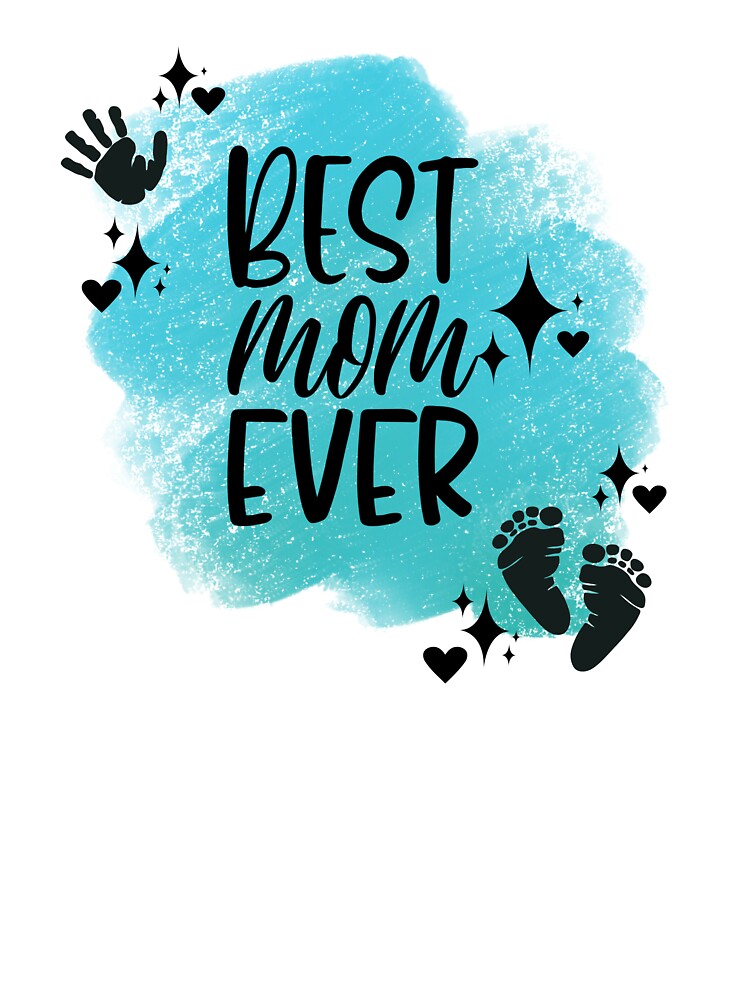 Best Mom Ever with Hand, Footprints, Hearts, Stars & Teal Background by JeweledDesigns