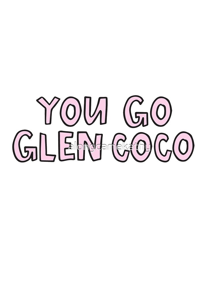 You Go Glen Coco by alongcamekathy