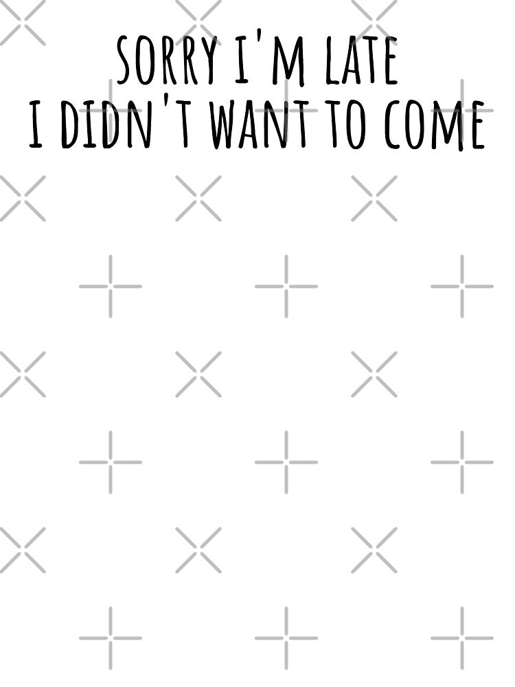 Sorry i'm late i didn't want to come by bainermarket
