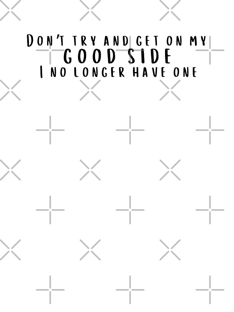 Get on my good side by Whimsy Avenue