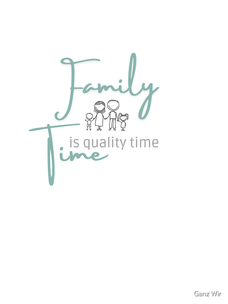 Family time is quality time by Ganz Wir