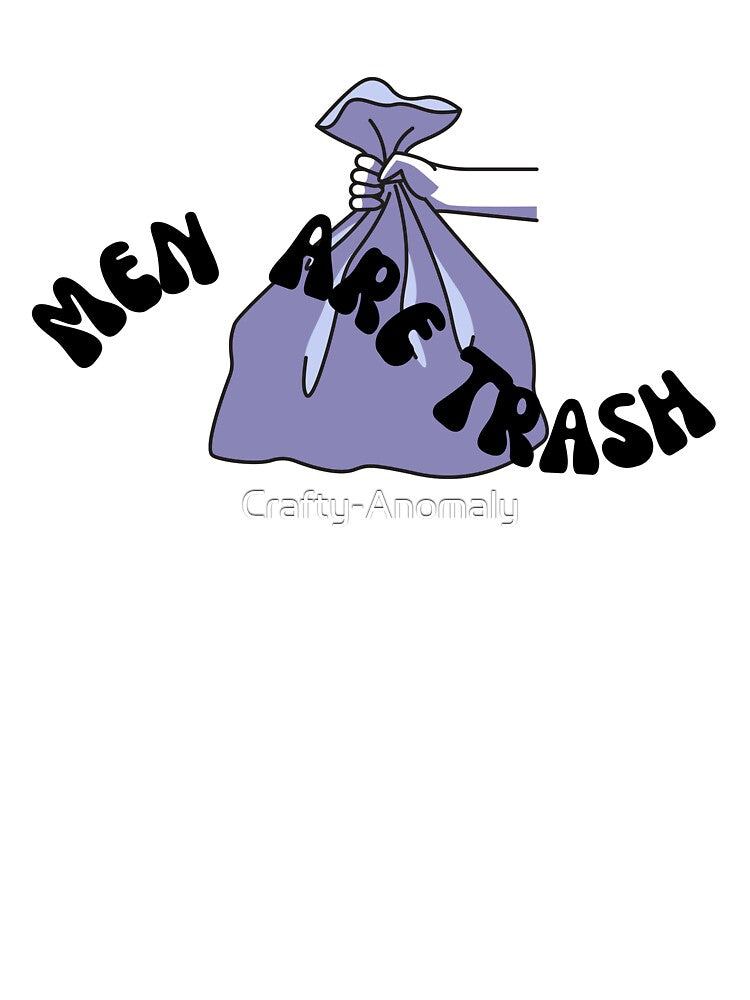 Men Are Trash feminism humor by Crafty-Anomaly