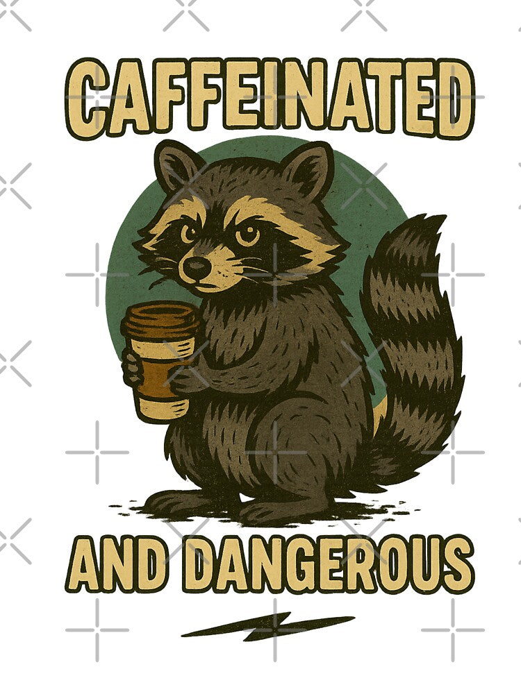 Caffeinated and Dangerous – Raccoon Meme T-Shirt by F.O.M.O. Artifacts From a Broken Alternative Reality