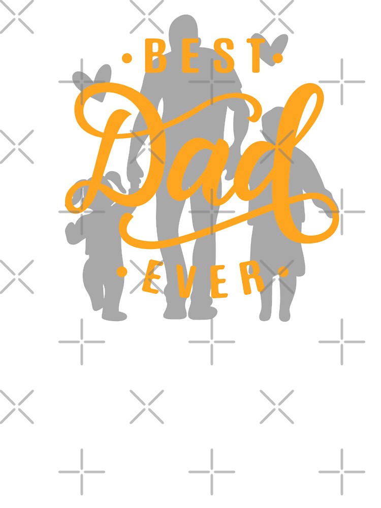 Best Dad Ever - Loving Father Appreciation Family Design by Palette _Vibes