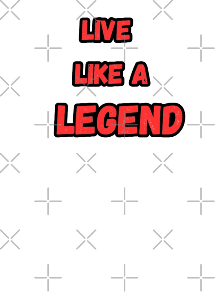 Live like a legend by CapriCreatives