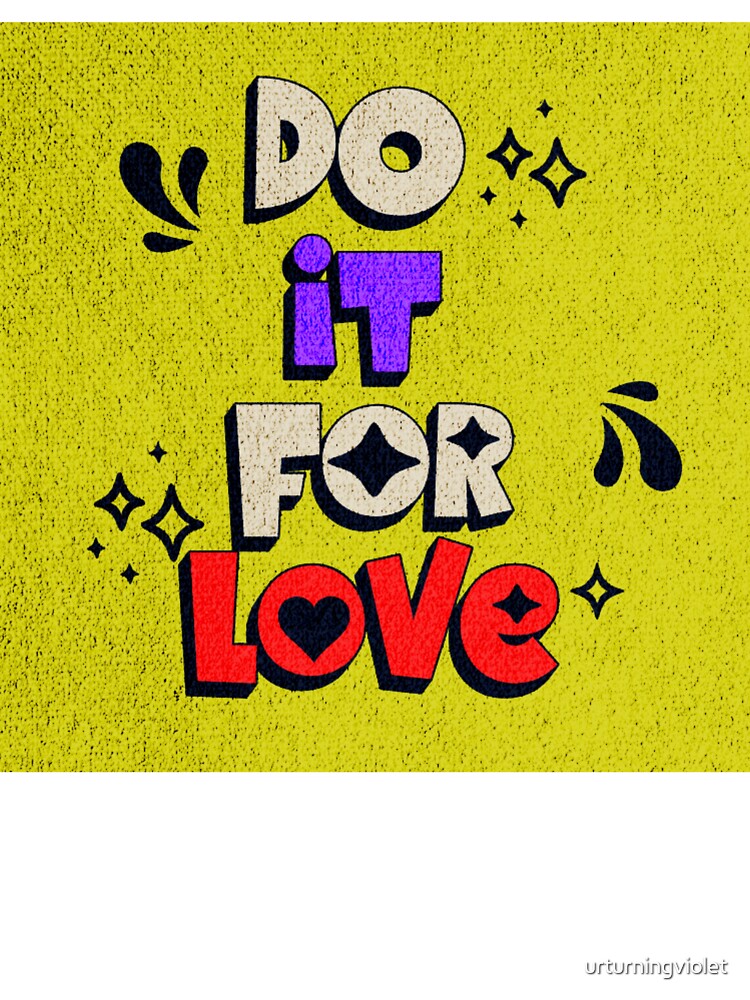 Do it for love by urturningviolet