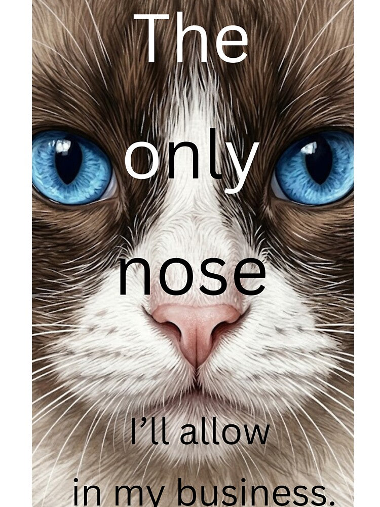 The only nose I'll allow in my business by Art Arcade