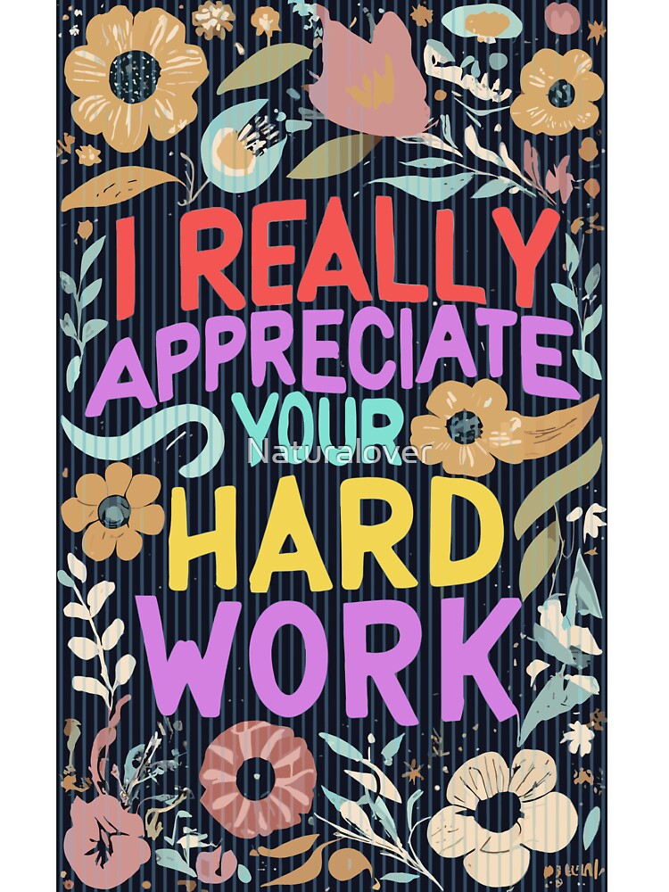 Appreciate Your Hard Work by Naturalover