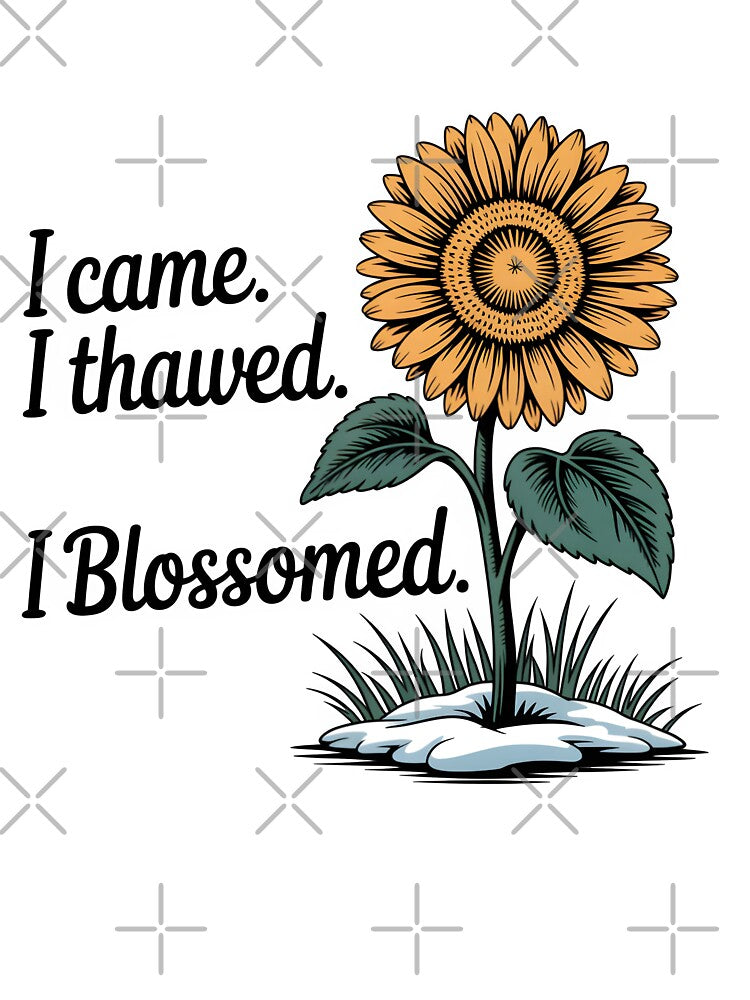 I Came. I Thawed. I Blossomed. – Empowering Spring Design by Jollys-ArtShop