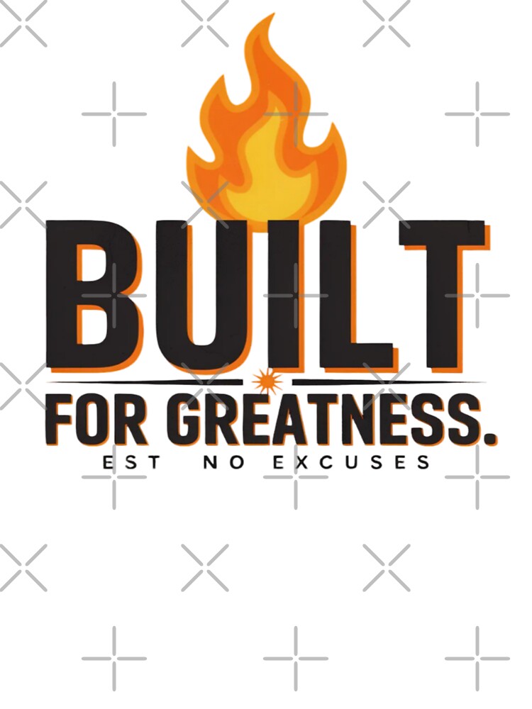 Built For Greatness No Excuses by PrintBreeze