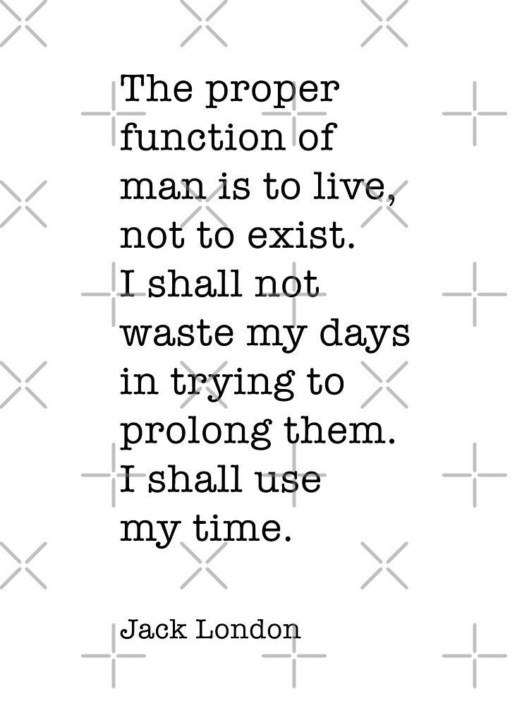 Jack London Quote - The proper function of man is to live by corbrand