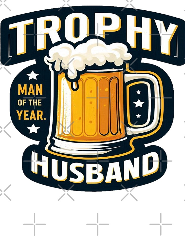 Trophy Husband, Man of The Year Trophy Husband by clarkfraser
