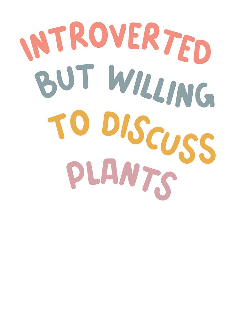 Introverted but Willing to Discuss Plants by To the Lua