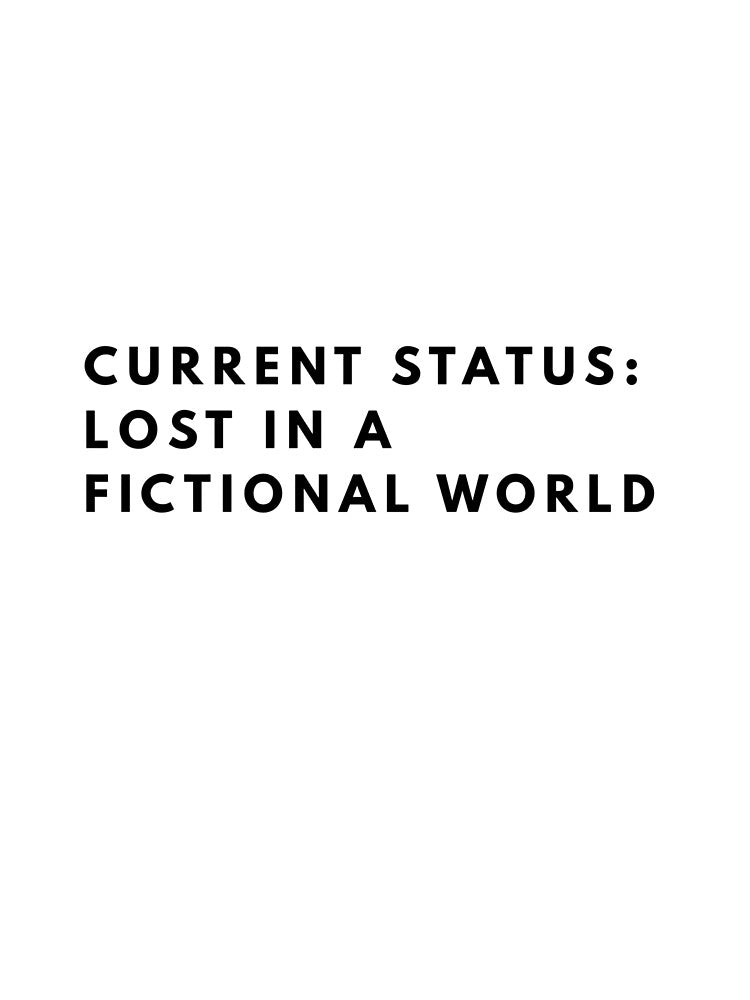 Current Status Lost In A Fictional World Minimalist Bookish Quote by Shopno7