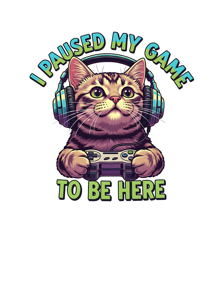 Funny Gaming Cat Shirt - I Paused My Game To Be Here by Latikshop
