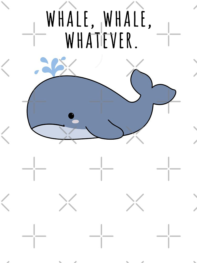 Whale Whale Whatever - Sassy Whale Pun Cartoon Illustration by cladeart
