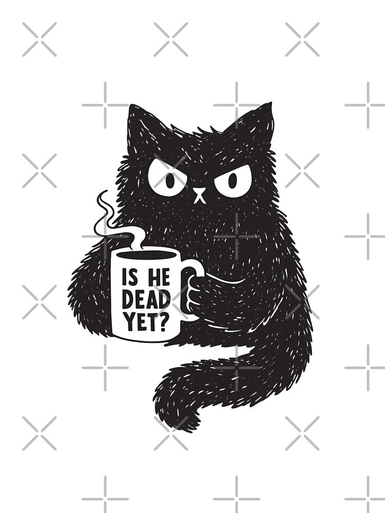 Is He Dead Yet Funny Cat Coffee by HBDStudio