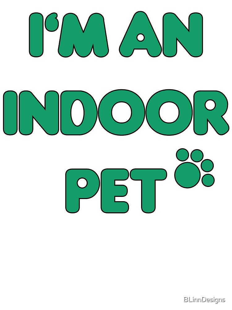 Indoor Pet by BLinnDesigns