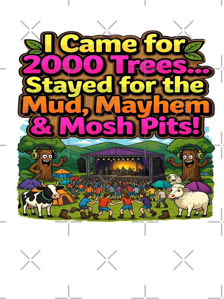I Came for 2000 Trees, Stayed for the Mud, Mayhem & Mosh Pits | Funny Festival T-Shirt | Music Festival Camping Graphic | Rock Fan Gift by Sushikidsntod