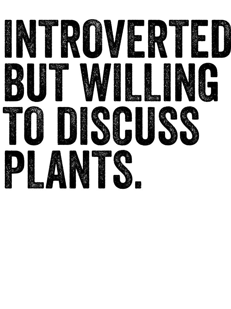 Introverted But Willing To Discuss Plants by kamrankhan