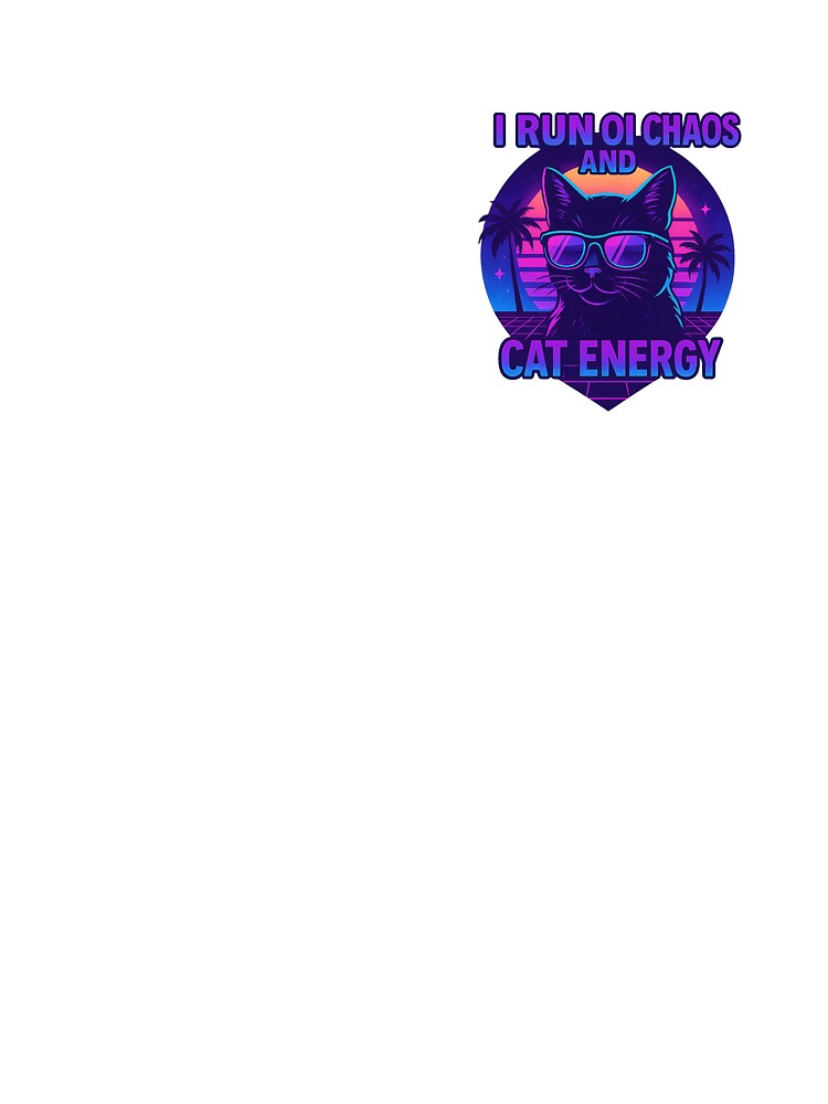 I Run on Chaos and Cat Energy – Vaporwave Cat by SpectrumCreations