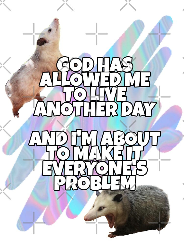 God has allowed me to live another day, and I'm about to make it everyone's problem by LisaBellu