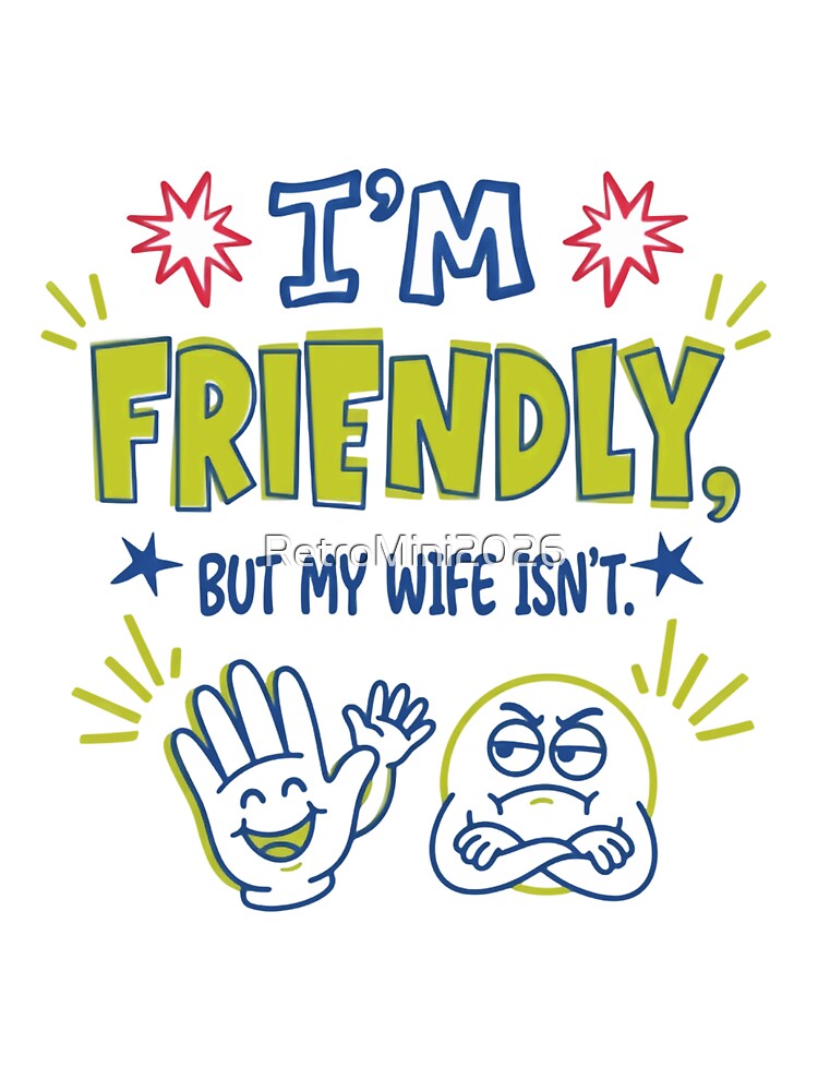 I'm Friendly, But My Wife Isn't Married Man Relationship Humor by RetroMini2026