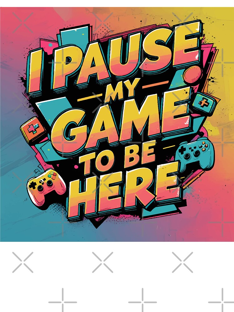 I Pause My Game To Be Here – Retro Gaming T-Shirt Design by Moss and Moon Studio
