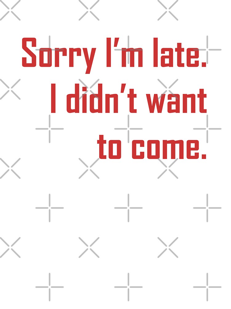 Sorry I'm late. I didn't want to come. Red Ink by FTS-Studio