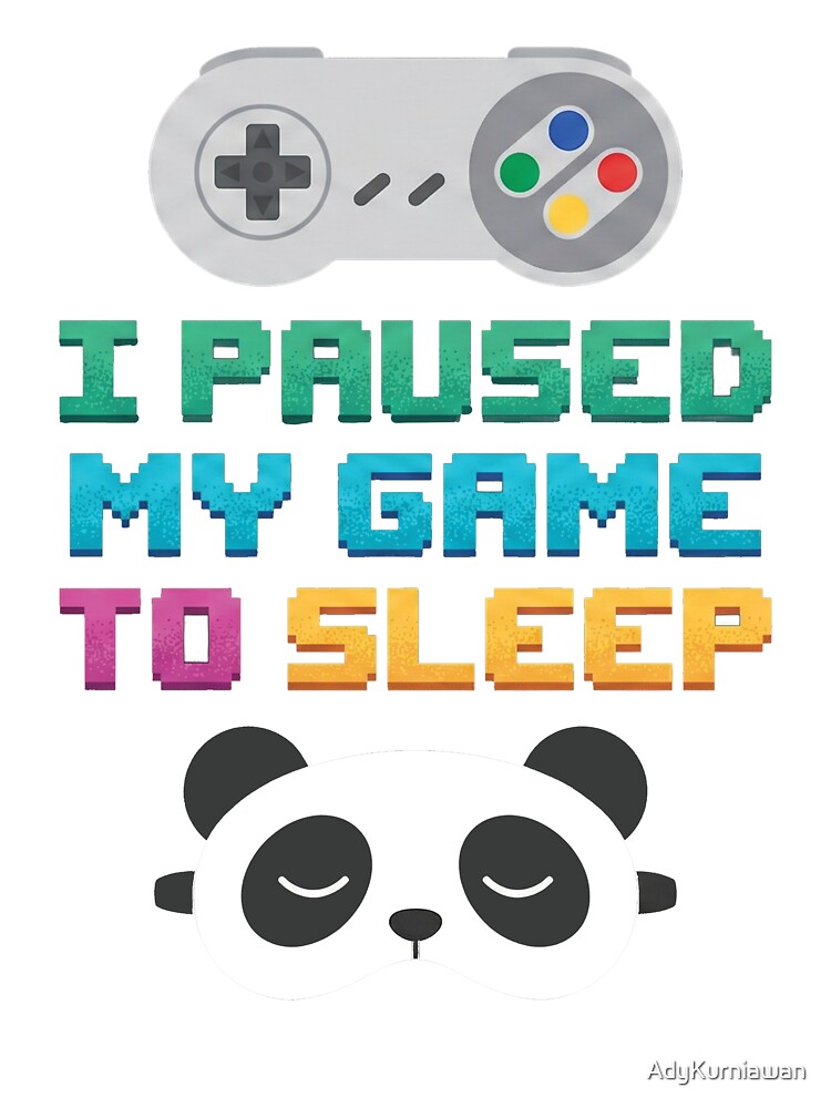 I Paused My Game To Sleep Gamer Panda by AdyKurniawan