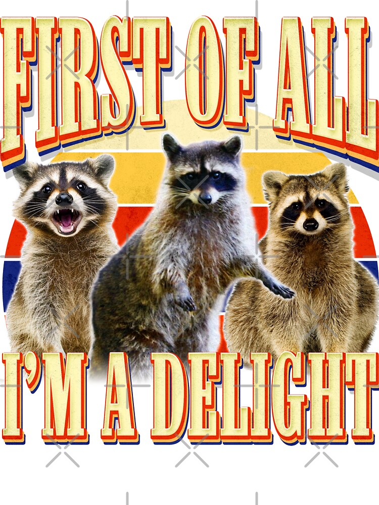 First Of All Im A Delight Funny Raccoon Meme by SoulmateArtK
