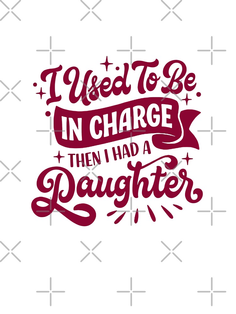 I Used To Be In Charge Then I Had A Daughter Funny Mom Life Parent Gift by JonesFlora2025