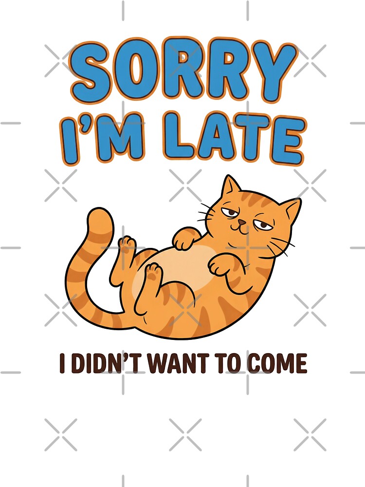 Sorry I'm Late I Didn't Want to Come by Quillway