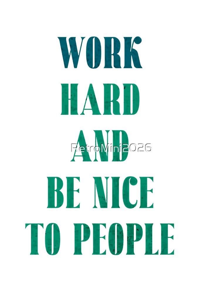 Work Hard And Be Nice To People Motivational Inspirational Positive Life Advice by RetroMini2026