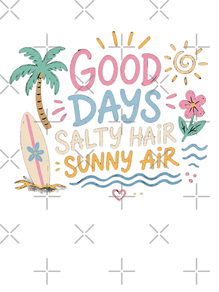 Good Days Salty Hair Sunny Air Summer Beach Vibes by Orbit00