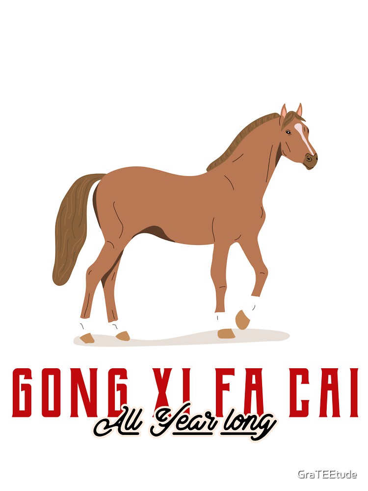 Year Of The Horse 马年 Gong Xi Fa Cai All Year Long by GraTEEtude