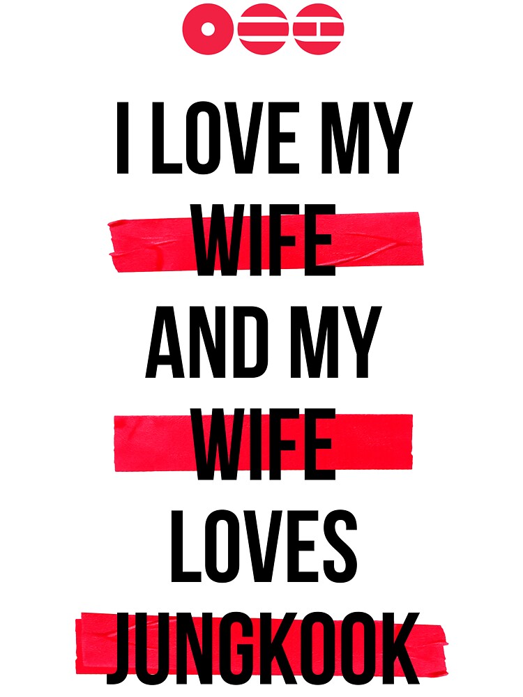 JUNGKOOK - I love my wife and my wife loves Jungkook T-Shirt by CrestaCreates