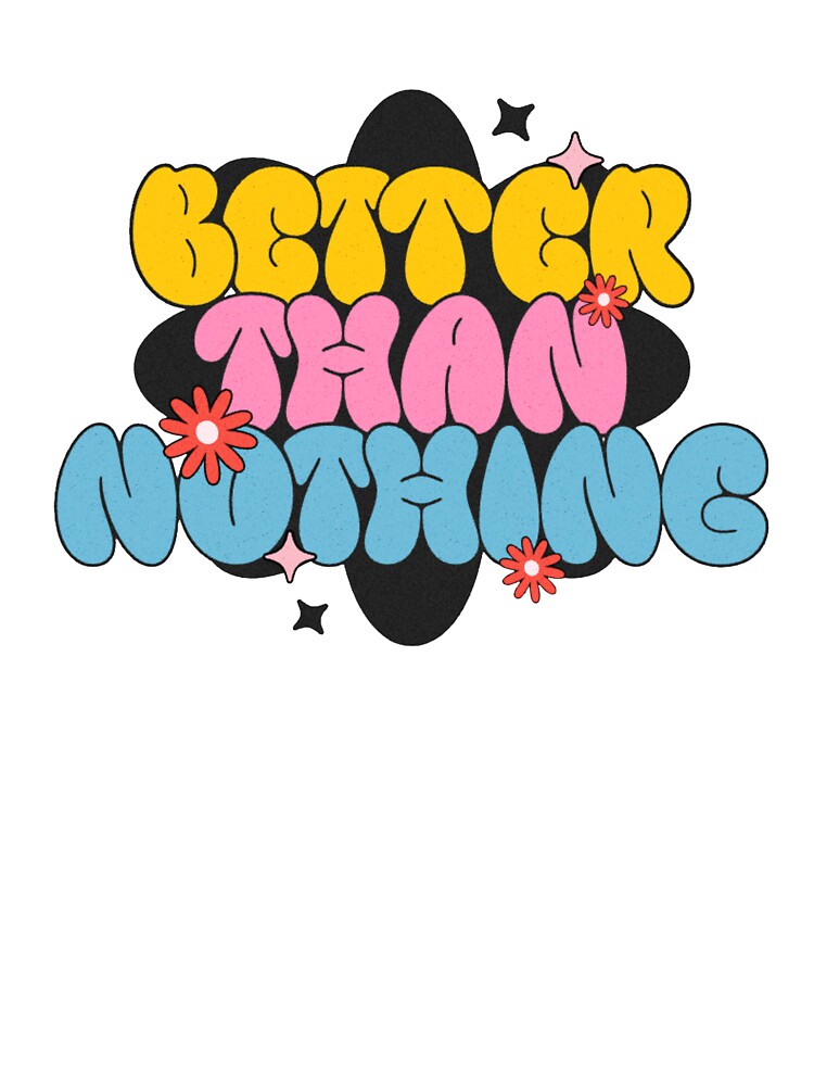 Retro Pop Funny Better Than Nothing by HiroJapanDesignLab