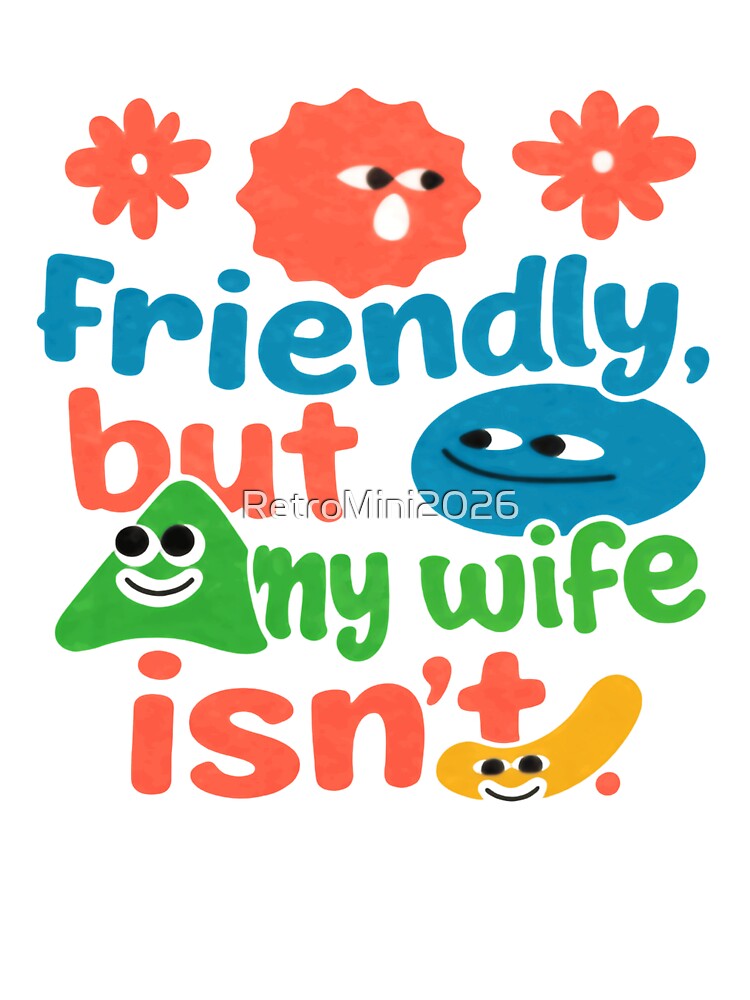 Friendly, But My Wife Isn't Husband Married Humor by RetroMini2026