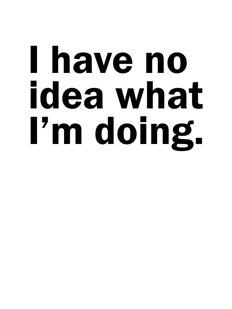 I have no idea what i am doing by designing01Ar3