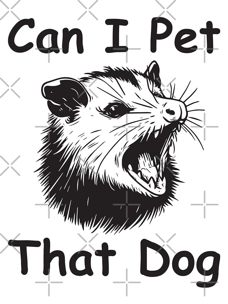 Can I Pet That DOG Funny Trash Meme Possum by teeshop87