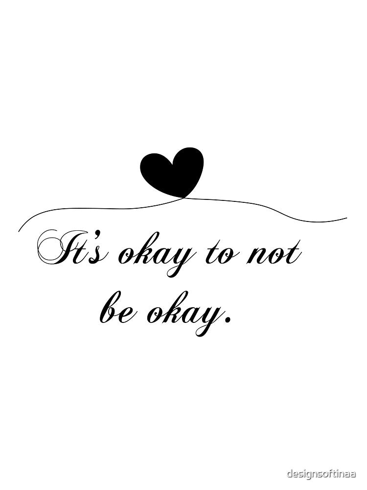 It’s Okay to Not Be Okay Mental Health Quote by designsoftinaa