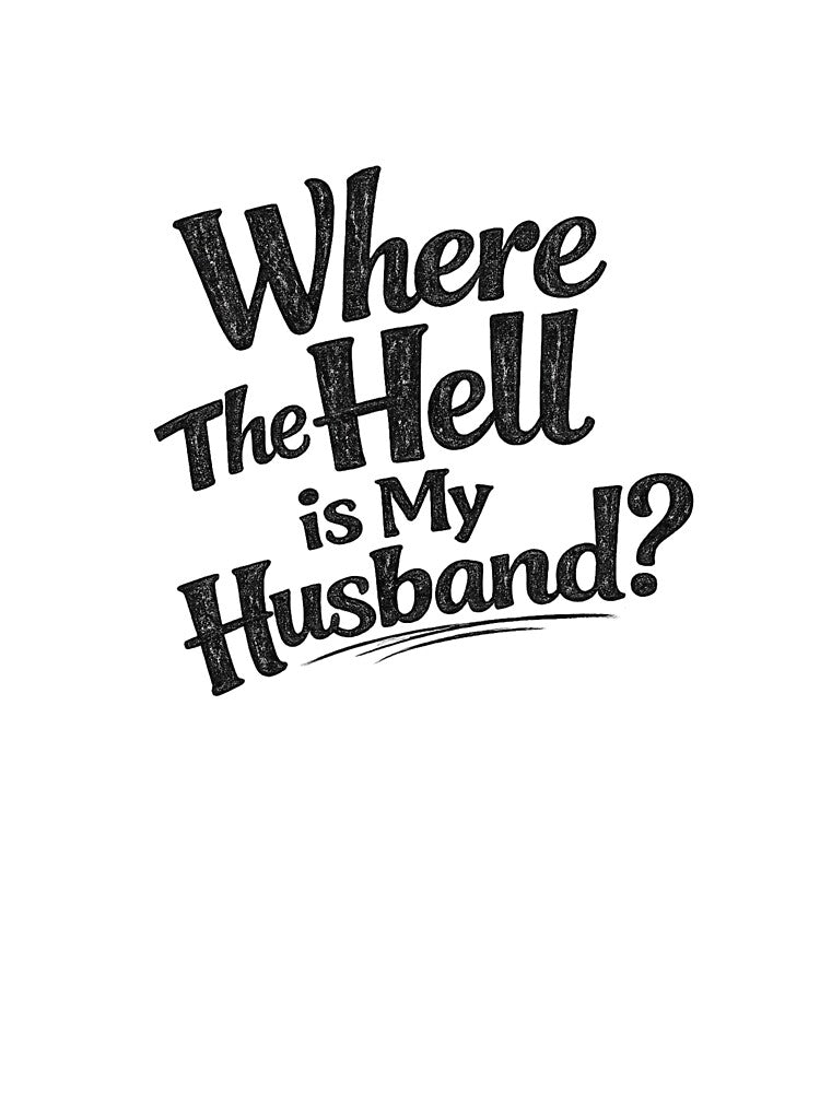 Where The Hell Is My Husband Funny Typography by NadineDemShop