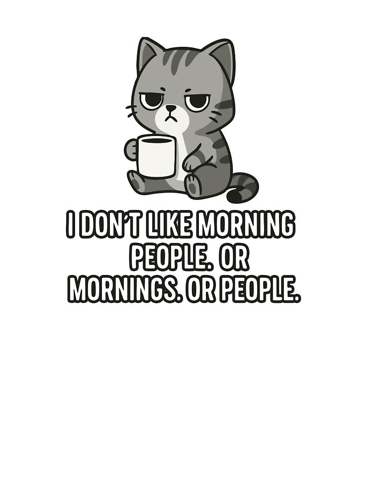 I Don't Like Morning People. Or Mornings. Or People. by BarelyDesigned