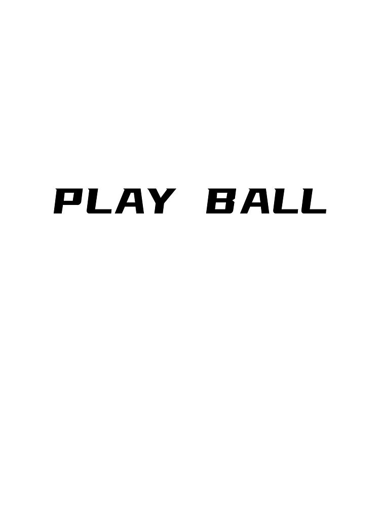 Play Ball T-Shirt – Baseball Quote | Uncle Jichuan by Uncle-Jichuan