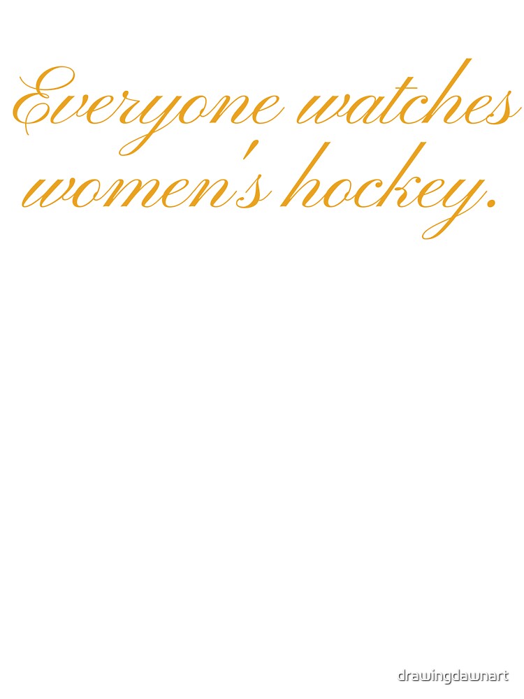 Everyone Watches Women's Hockey (yellow) by drawingdawnart